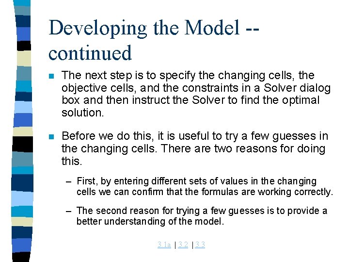 Developing the Model -continued n The next step is to specify the changing cells,