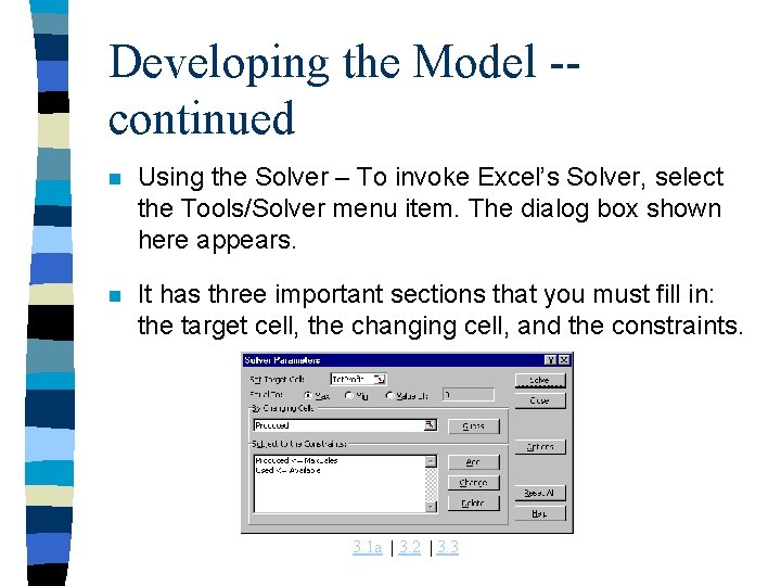 Developing the Model -continued n Using the Solver – To invoke Excel’s Solver, select