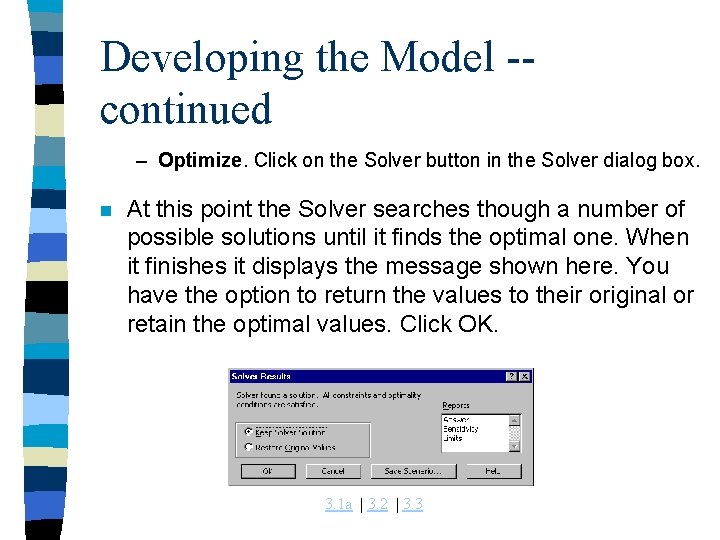 Developing the Model -continued – Optimize. Click on the Solver button in the Solver