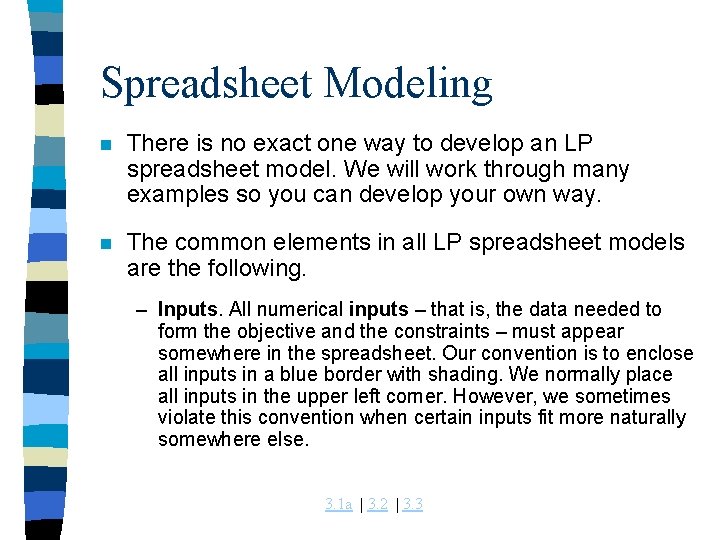 Spreadsheet Modeling n There is no exact one way to develop an LP spreadsheet