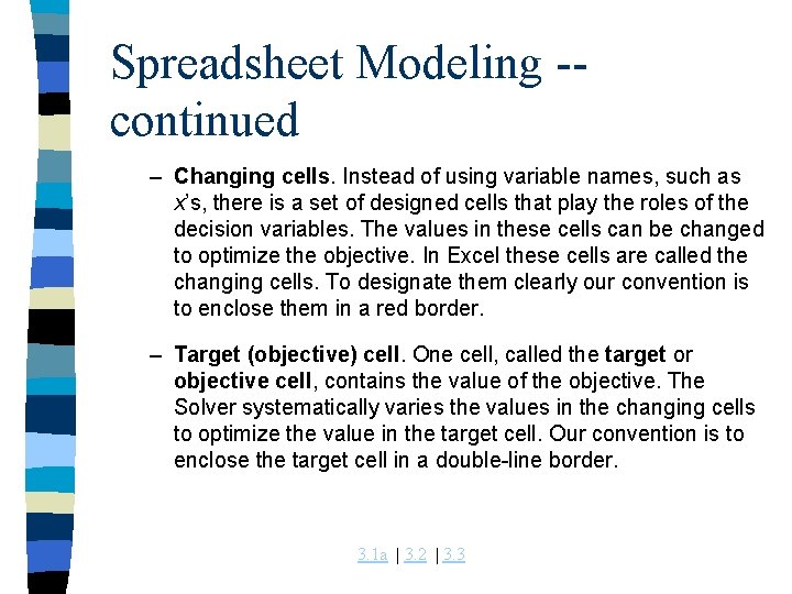 Spreadsheet Modeling -continued – Changing cells. Instead of using variable names, such as x’s,