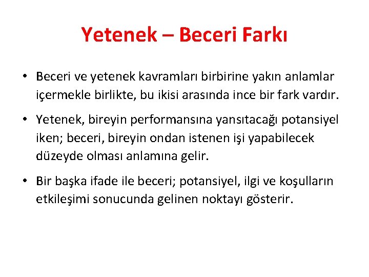 Yetenek – Beceri Farkı • Beceri ve yetenek kavramları birbirine yakın anlamlar içermekle birlikte,