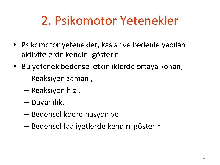 2. Psikomotor Yetenekler • Psikomotor yetenekler, kaslar ve bedenle yapılan aktivitelerde kendini gösterir. •