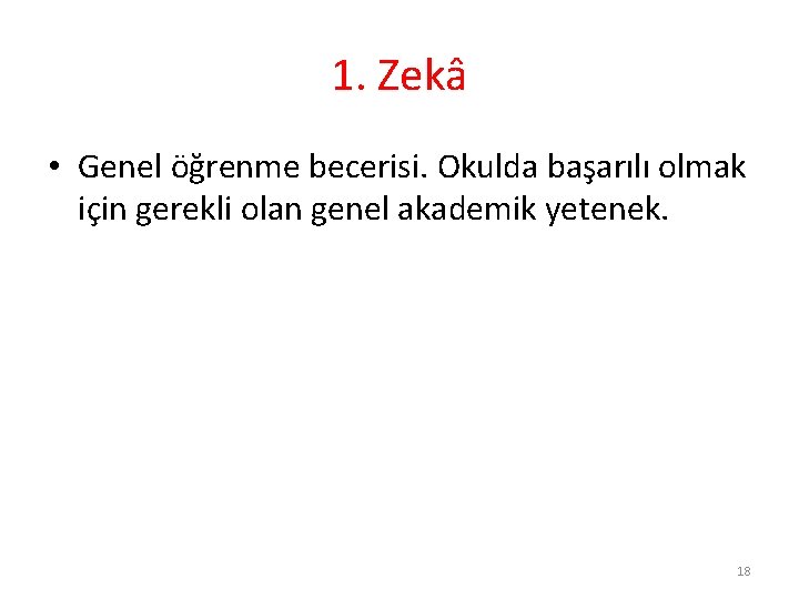 1. Zekâ • Genel öğrenme becerisi. Okulda başarılı olmak için gerekli olan genel akademik