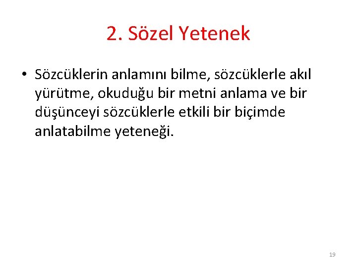 2. Sözel Yetenek • Sözcüklerin anlamını bilme, sözcüklerle akıl yürütme, okuduğu bir metni anlama