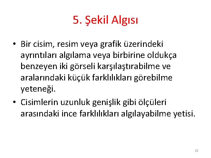 5. Şekil Algısı • Bir cisim, resim veya grafik üzerindeki ayrıntıları algılama veya birbirine