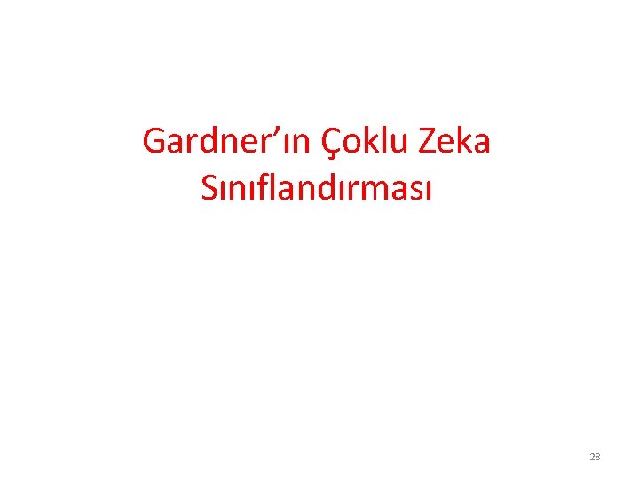 Gardner’ın Çoklu Zeka Sınıflandırması 28 