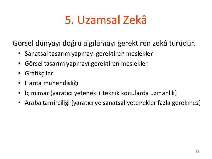 5. Uzamsal Zekâ Görsel dünyayı doğru algılamayı gerektiren zekâ türüdür. • • • Sanatsal