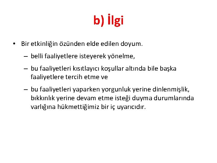 b) İlgi • Bir etkinliğin özünden elde edilen doyum. – belli faaliyetlere isteyerek yönelme,