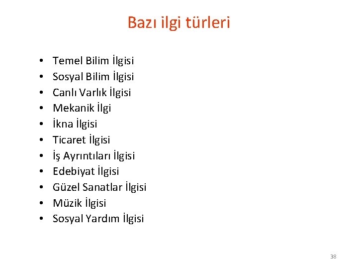 Bazı ilgi türleri • • • Temel Bilim İlgisi Sosyal Bilim İlgisi Canlı Varlık