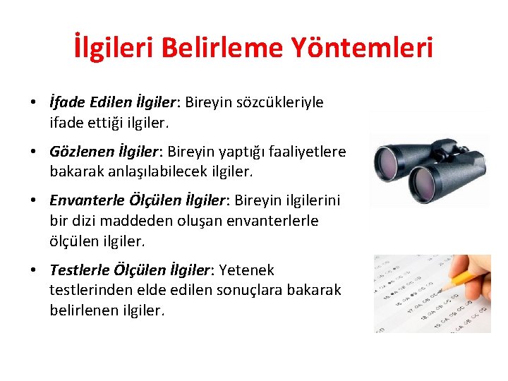 İlgileri Belirleme Yöntemleri • İfade Edilen İlgiler: Bireyin sözcükleriyle ifade ettiği ilgiler. • Gözlenen