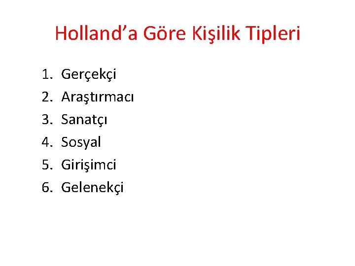 Holland’a Göre Kişilik Tipleri 1. 2. 3. 4. 5. 6. Gerçekçi Araştırmacı Sanatçı Sosyal