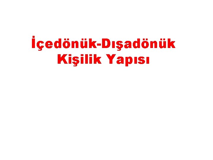 İçedönük-Dışadönük Kişilik Yapısı 