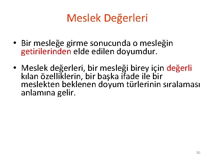 Meslek Değerleri • Bir mesleğe girme sonucunda o mesleğin getirilerinden elde edilen doyumdur. •