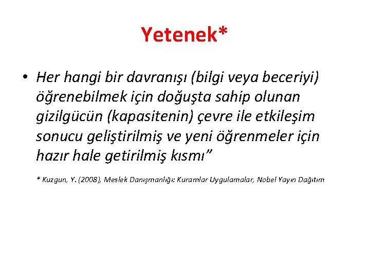 Yetenek* • Her hangi bir davranışı (bilgi veya beceriyi) öğrenebilmek için doğuşta sahip olunan