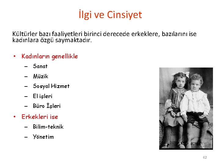 İlgi ve Cinsiyet Kültürler bazı faaliyetleri birinci derecede erkeklere, bazılarını ise kadınlara özgü saymaktadır.