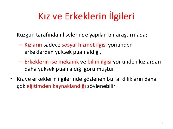 Kız ve Erkeklerin İlgileri Kuzgun tarafından liselerinde yapılan bir araştırmada; – Kızların sadece sosyal