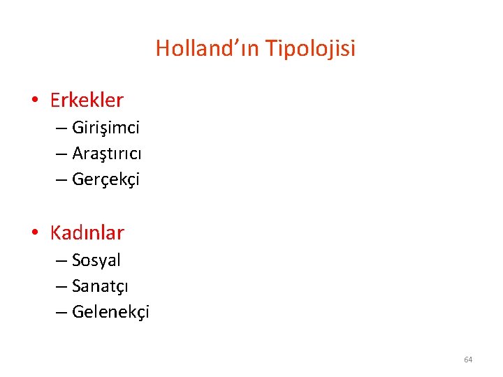 Holland’ın Tipolojisi • Erkekler – Girişimci – Araştırıcı – Gerçekçi • Kadınlar – Sosyal