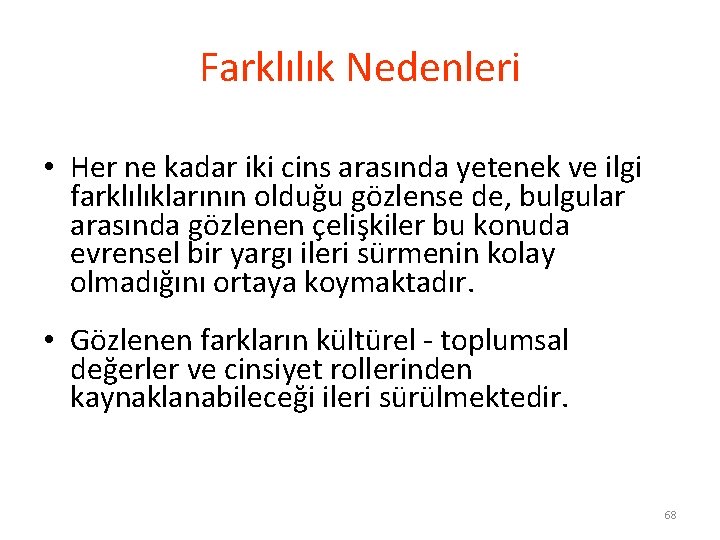 Farklılık Nedenleri • Her ne kadar iki cins arasında yetenek ve ilgi farklılıklarının olduğu