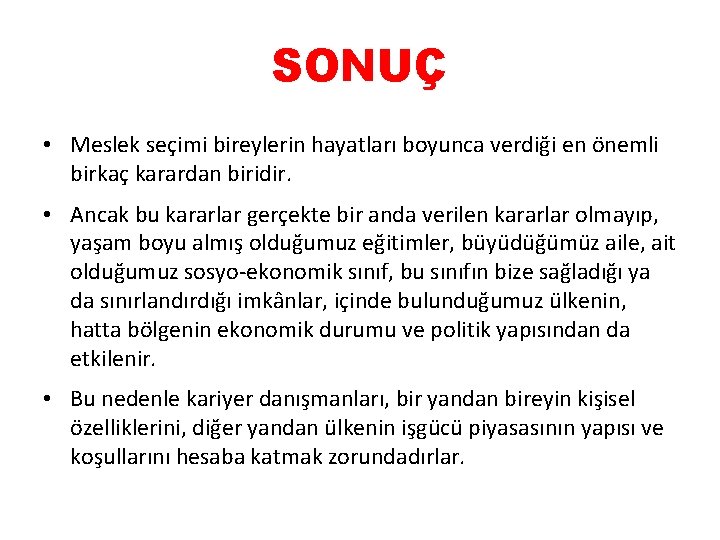 SONUÇ • Meslek seçimi bireylerin hayatları boyunca verdiği en önemli birkaç karardan biridir. •