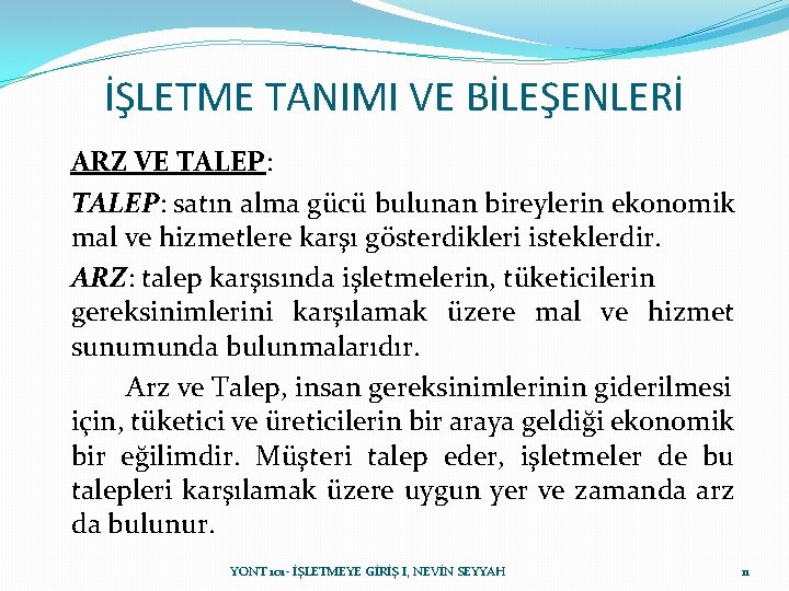 İŞLETME TANIMI VE BİLEŞENLERİ ARZ VE TALEP: satın alma gücü bulunan bireylerin ekonomik mal