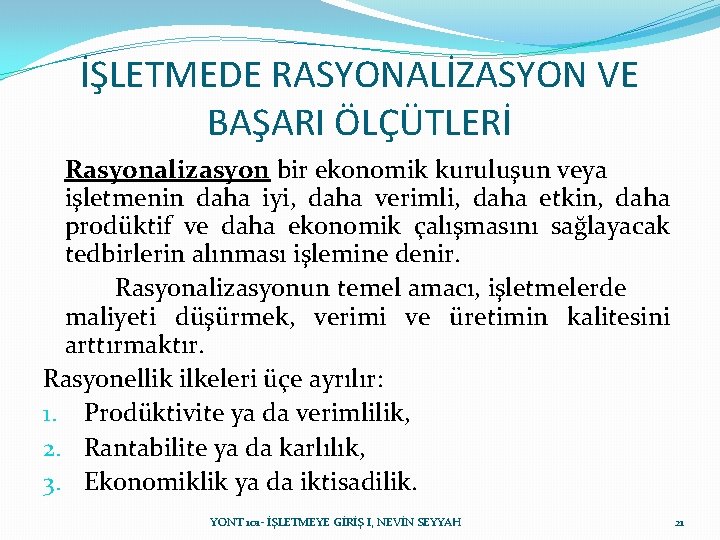 İŞLETMEDE RASYONALİZASYON VE BAŞARI ÖLÇÜTLERİ Rasyonalizasyon bir ekonomik kuruluşun veya işletmenin daha iyi, daha