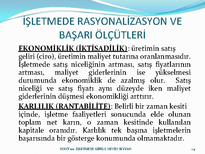 İŞLETMEDE RASYONALİZASYON VE BAŞARI ÖLÇÜTLERİ EKONOMİKLİK (İKTİSADİLİK): üretimin satış geliri (ciro), üretimin maliyet tutarına