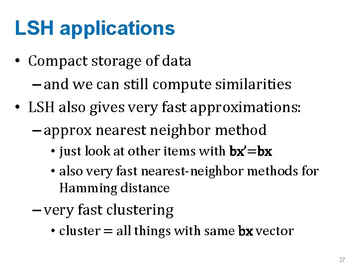 LSH applications • Compact storage of data – and we can still compute similarities