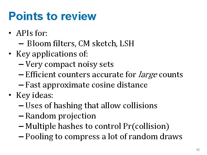 Points to review • APIs for: – Bloom filters, CM sketch, LSH • Key