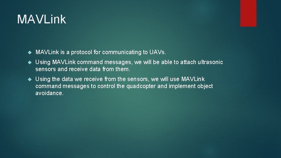 MAVLink is a protocol for communicating to UAVs. Using MAVLink command messages, we will