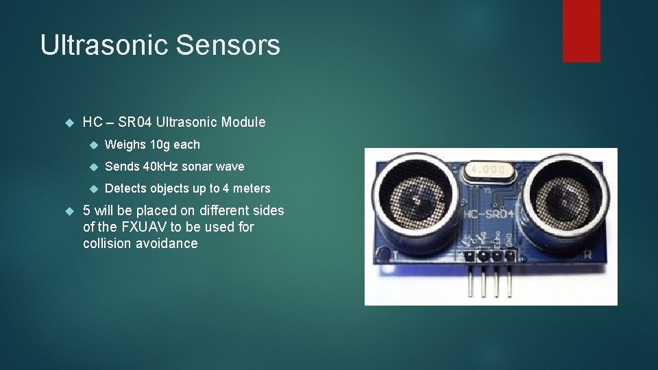 Ultrasonic Sensors HC – SR 04 Ultrasonic Module Weighs 10 g each Sends 40