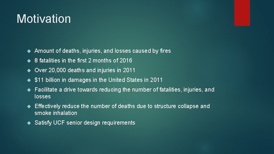 Motivation Amount of deaths, injuries, and losses caused by fires 8 fatalities in the