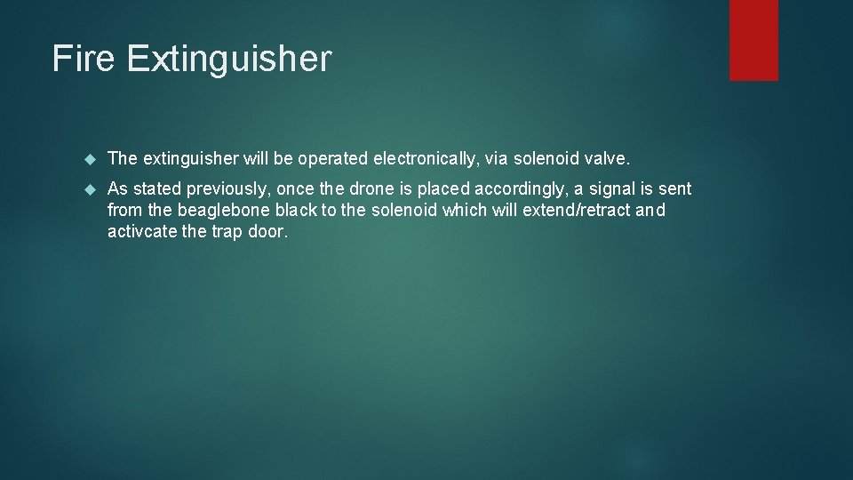 Fire Extinguisher The extinguisher will be operated electronically, via solenoid valve. As stated previously,