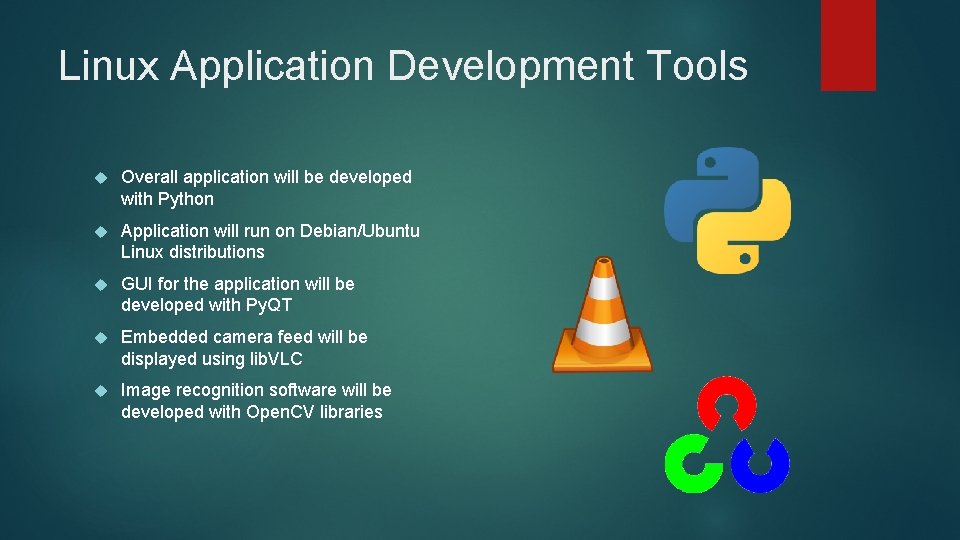 Linux Application Development Tools Overall application will be developed with Python Application will run
