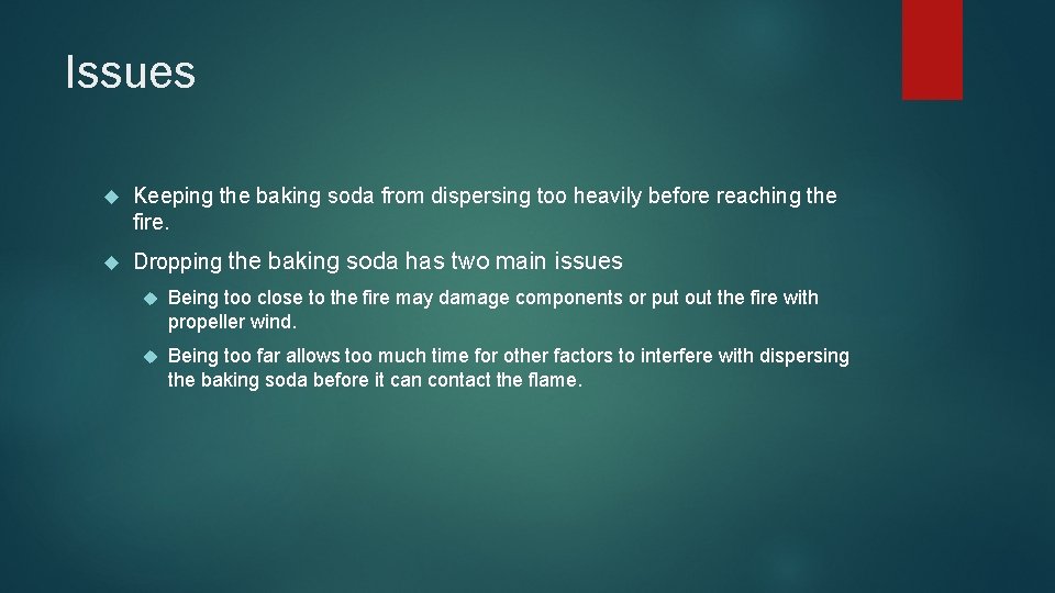 Issues Keeping the baking soda from dispersing too heavily before reaching the fire. Dropping