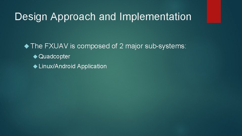 Design Approach and Implementation The FXUAV is composed of 2 major sub-systems: Quadcopter Linux/Android
