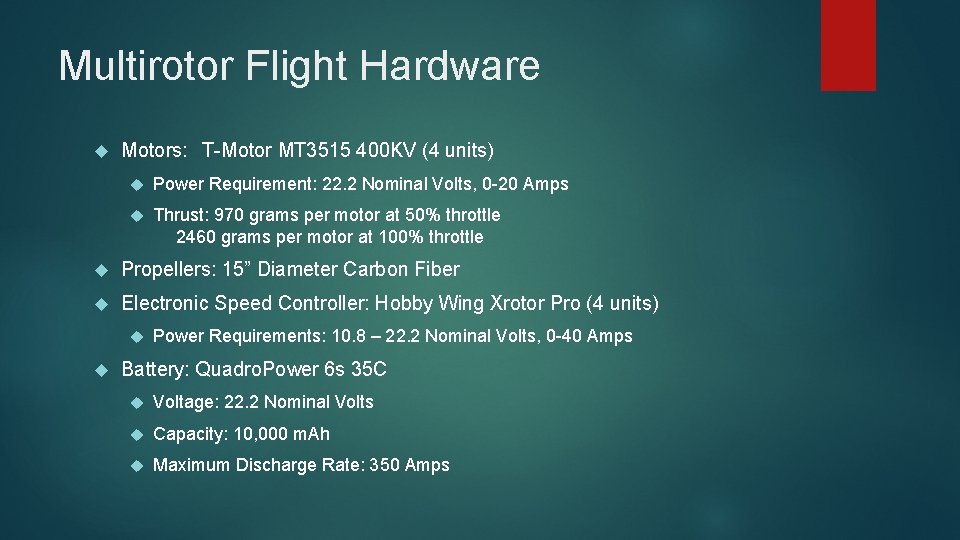 Multirotor Flight Hardware Motors: T-Motor MT 3515 400 KV (4 units) Power Requirement: 22.