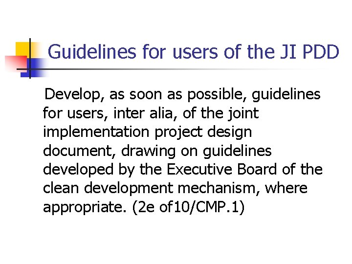 Guidelines for users of the JI PDD Develop, as soon as possible, guidelines for