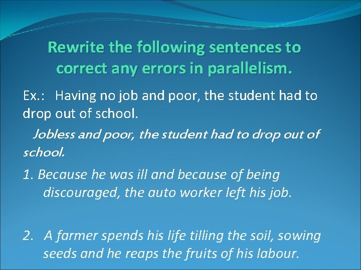 Rewrite the following sentences to correct any errors in parallelism. Ex. : Having no