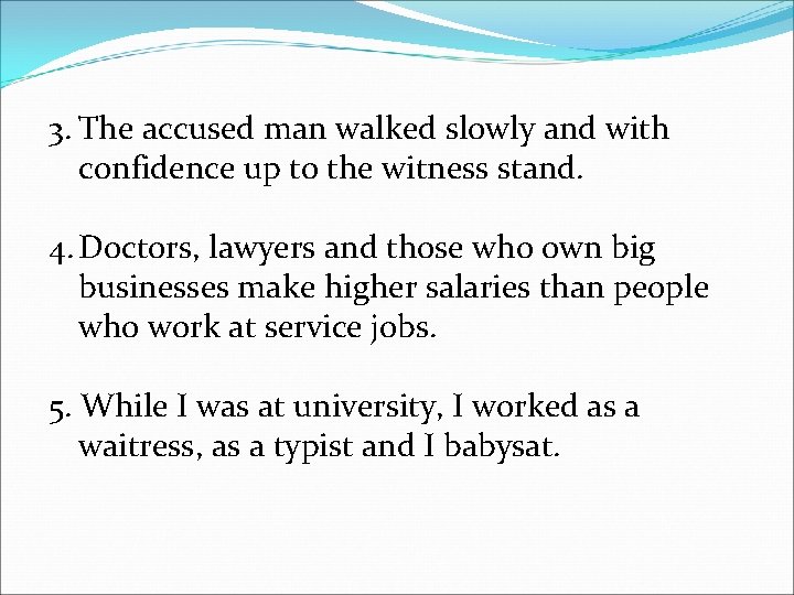 3. The accused man walked slowly and with confidence up to the witness stand.