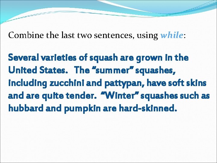Combine the last two sentences, using while: Several varieties of squash are grown in