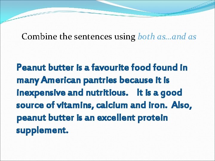 Combine the sentences using both as…and as Peanut butter is a favourite food found