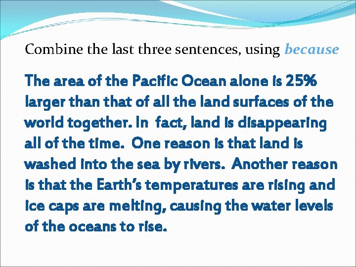 Combine the last three sentences, using because The area of the Pacific Ocean alone