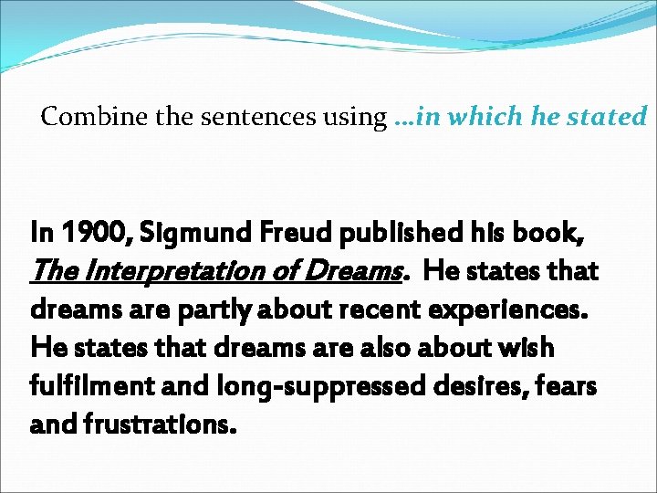 Combine the sentences using …in which he stated In 1900, Sigmund Freud published his