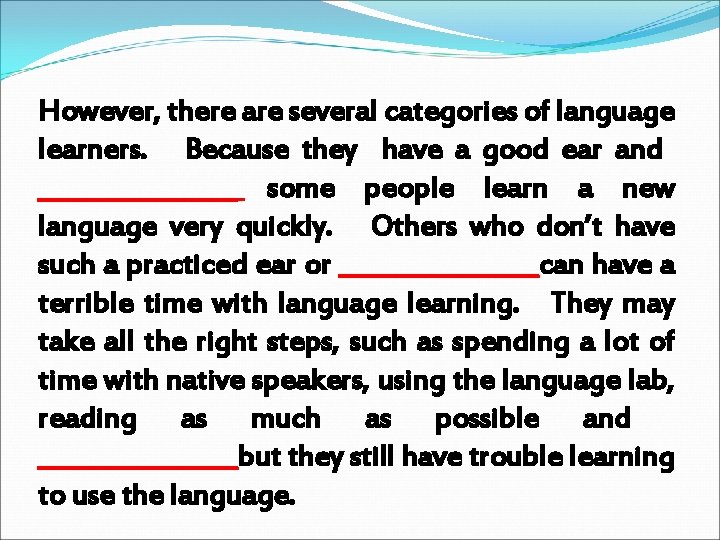 However, there are several categories of language learners. Because they have a good ear