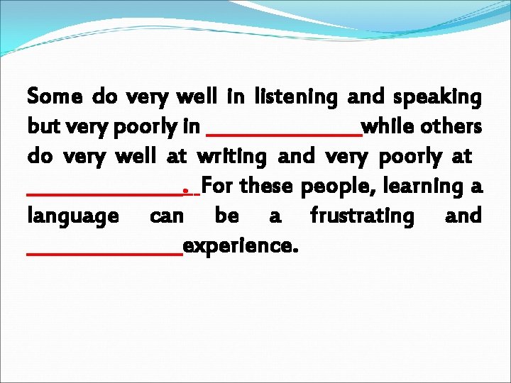Some do very well in listening and speaking but very poorly in ________while others
