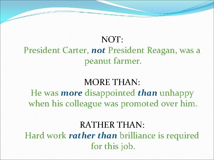 NOT: President Carter, not President Reagan, was a peanut farmer. MORE THAN: He was