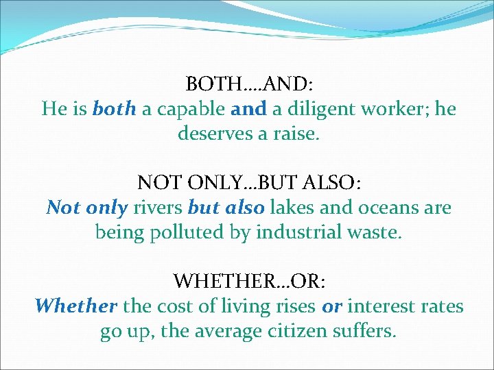 BOTH…. AND: He is both a capable and a diligent worker; he deserves a