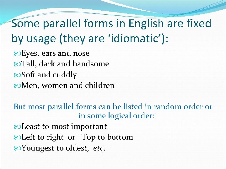 Some parallel forms in English are fixed by usage (they are ‘idiomatic’): Eyes, ears