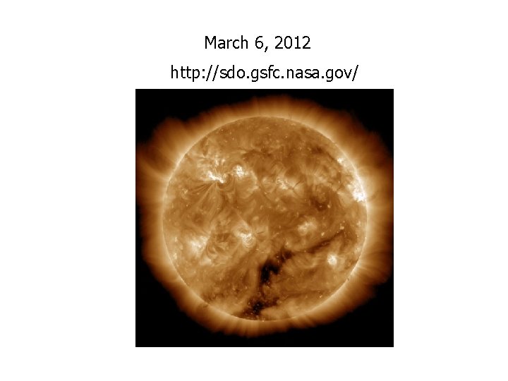 March 6, 2012 http: //sdo. gsfc. nasa. gov/ 